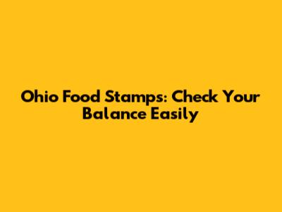 Ohio Food Stamps: Check Your Balance Easily